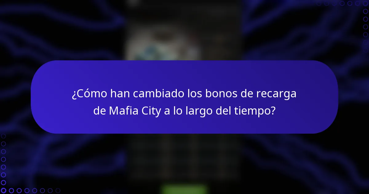 ¿Cómo han cambiado los bonos de recarga de Mafia City a lo largo del tiempo?