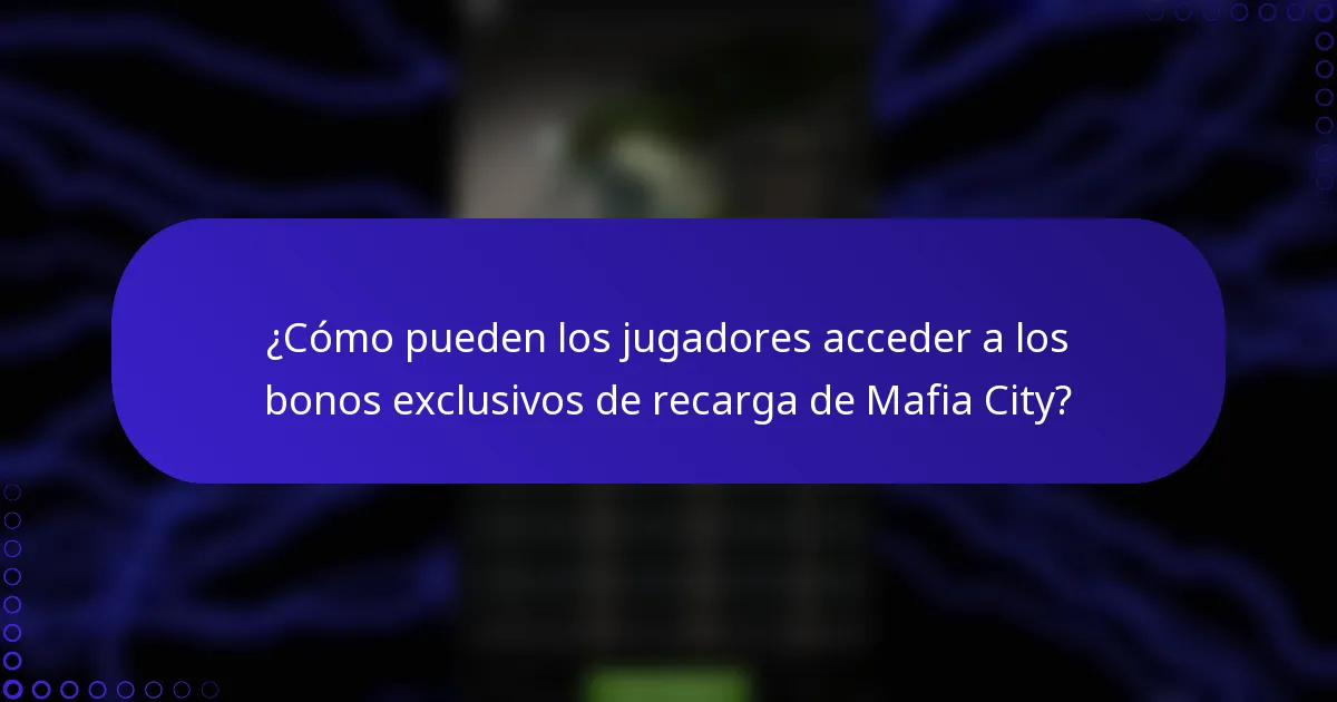¿Cómo pueden los jugadores acceder a los bonos exclusivos de recarga de Mafia City?