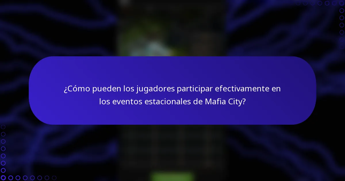 ¿Cómo pueden los jugadores participar efectivamente en los eventos estacionales de Mafia City?