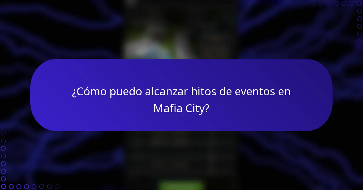 ¿Cómo puedo alcanzar hitos de eventos en Mafia City?