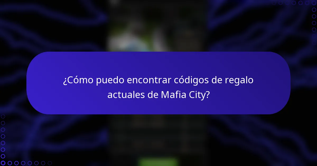 ¿Cómo puedo encontrar códigos de regalo actuales de Mafia City?