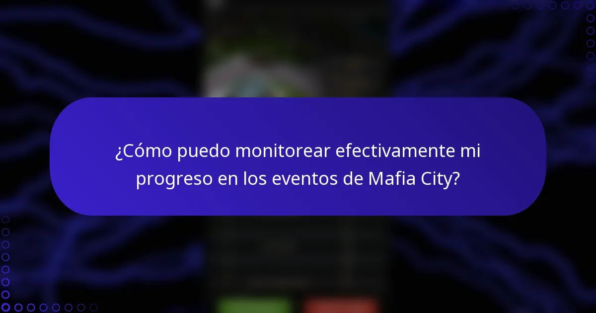 ¿Cómo puedo monitorear efectivamente mi progreso en los eventos de Mafia City?