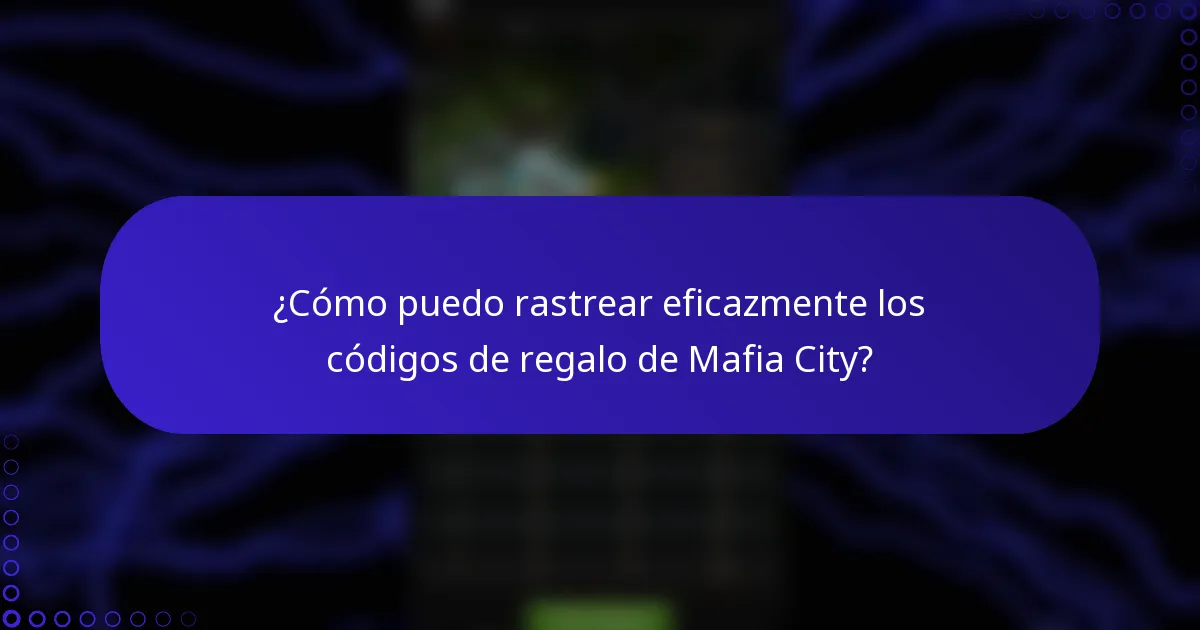 ¿Cómo puedo rastrear eficazmente los códigos de regalo de Mafia City?