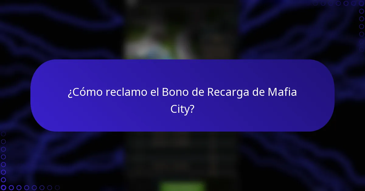 ¿Cómo reclamo el Bono de Recarga de Mafia City?