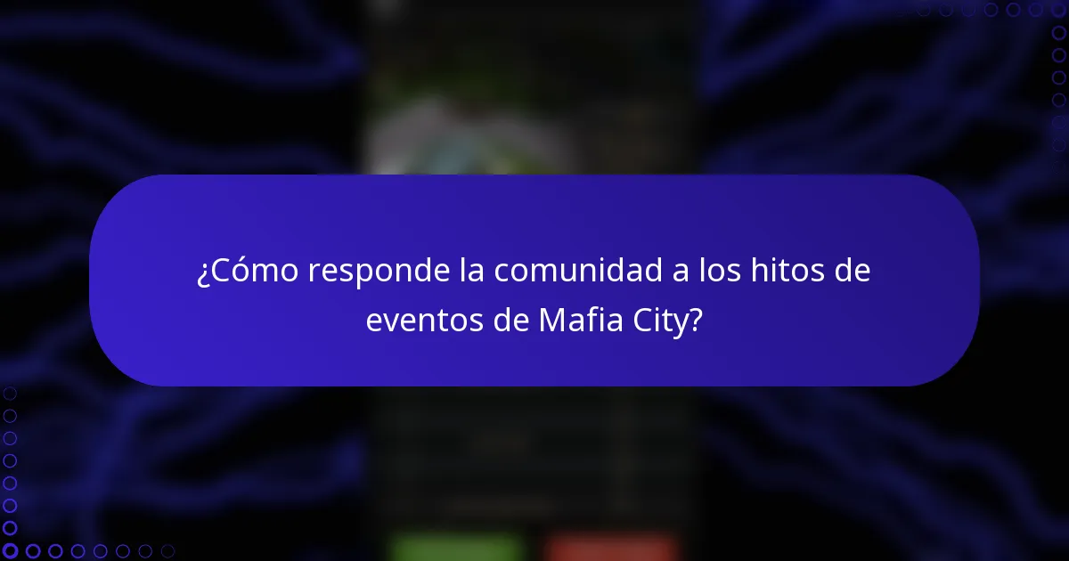 ¿Cómo responde la comunidad a los hitos de eventos de Mafia City?