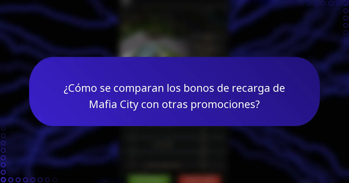 ¿Cómo se comparan los bonos de recarga de Mafia City con otras promociones?