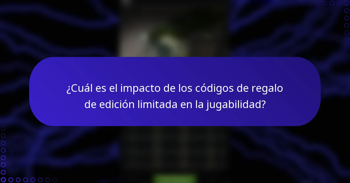 ¿Cuál es el impacto de los códigos de regalo de edición limitada en la jugabilidad?