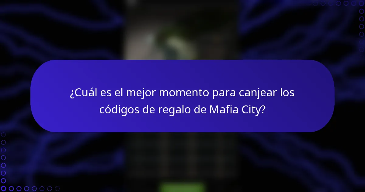 ¿Cuál es el mejor momento para canjear los códigos de regalo de Mafia City?