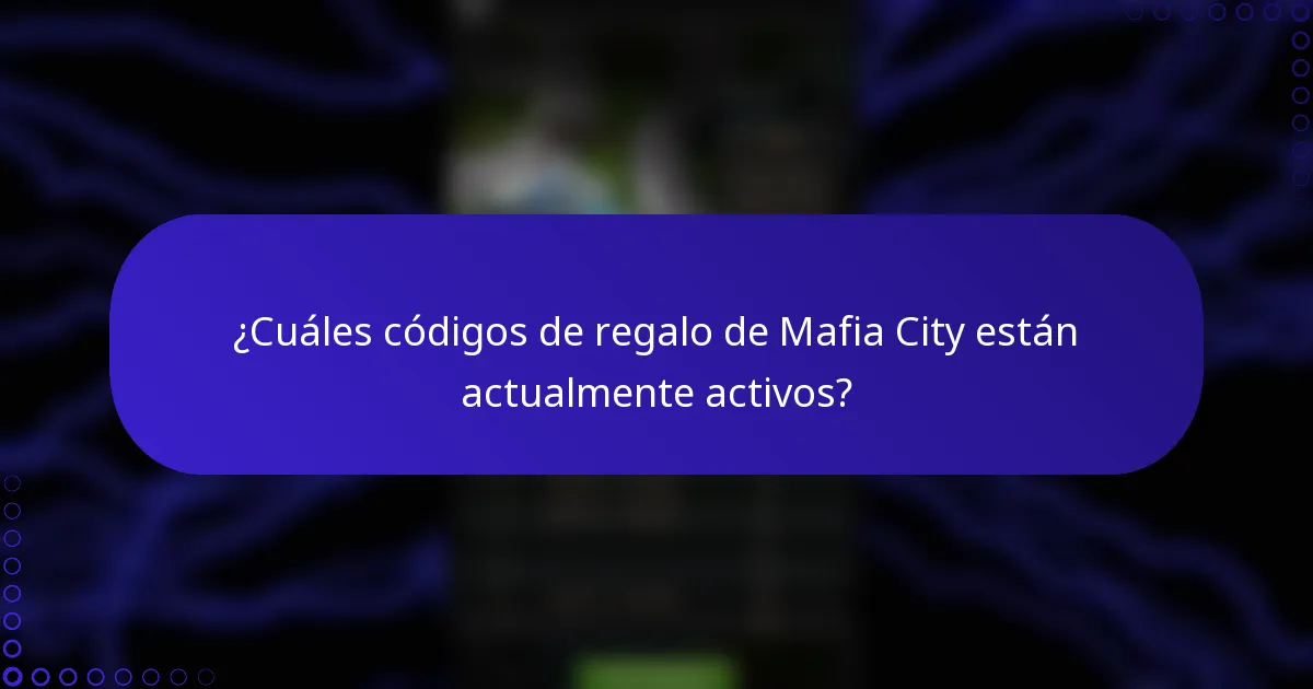 ¿Cuáles códigos de regalo de Mafia City están actualmente activos?