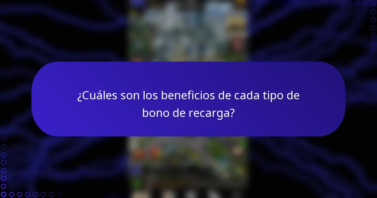 ¿Cuáles son los beneficios de cada tipo de bono de recarga?
