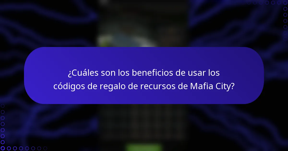 ¿Cuáles son los beneficios de usar los códigos de regalo de recursos de Mafia City?