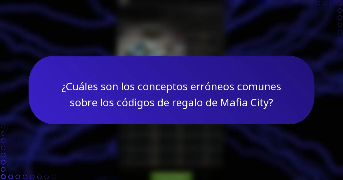 ¿Cuáles son los conceptos erróneos comunes sobre los códigos de regalo de Mafia City?