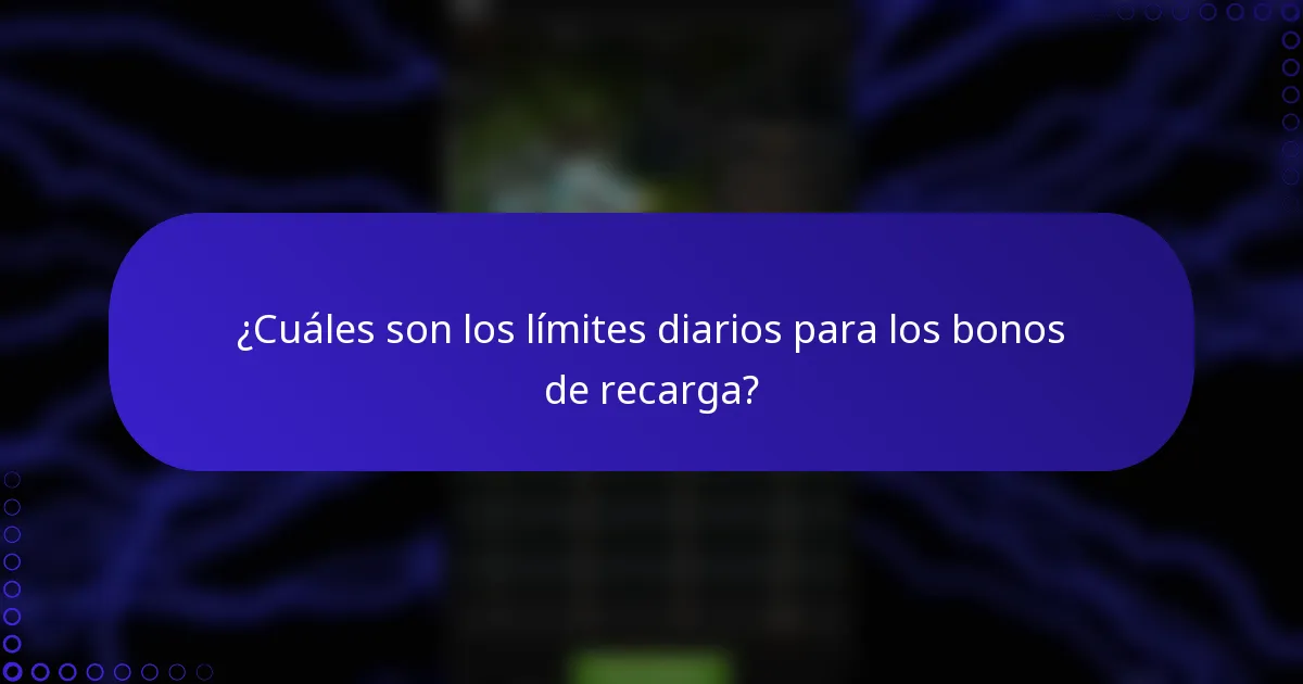 ¿Cuáles son los límites diarios para los bonos de recarga?