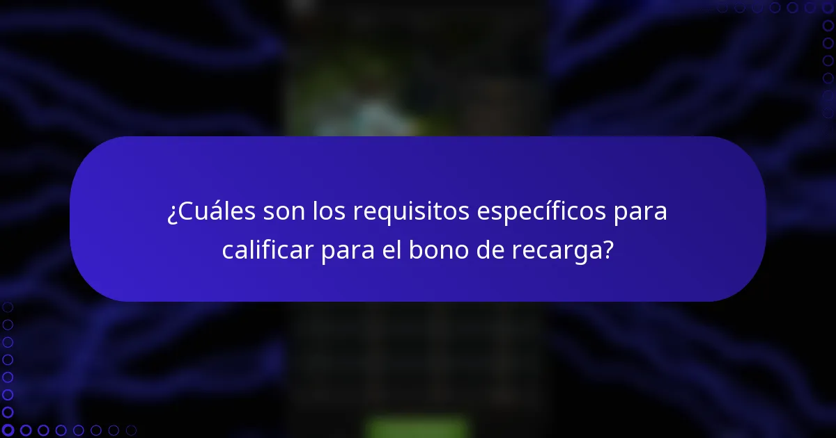 ¿Cuáles son los requisitos específicos para calificar para el bono de recarga?
