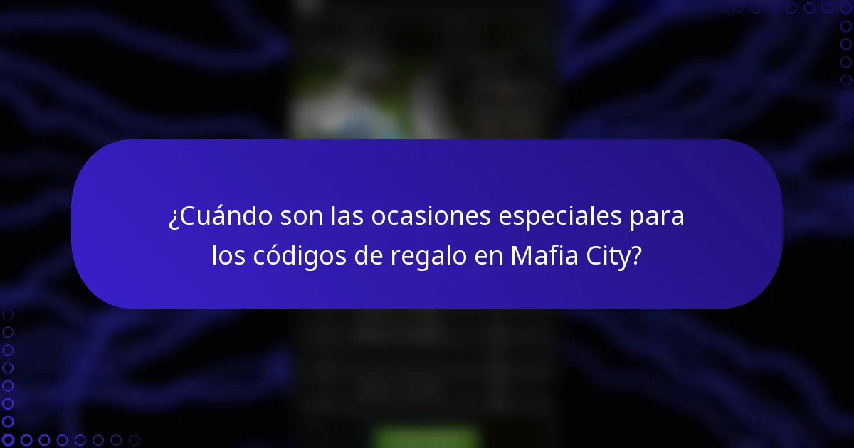 ¿Cuándo son las ocasiones especiales para los códigos de regalo en Mafia City?