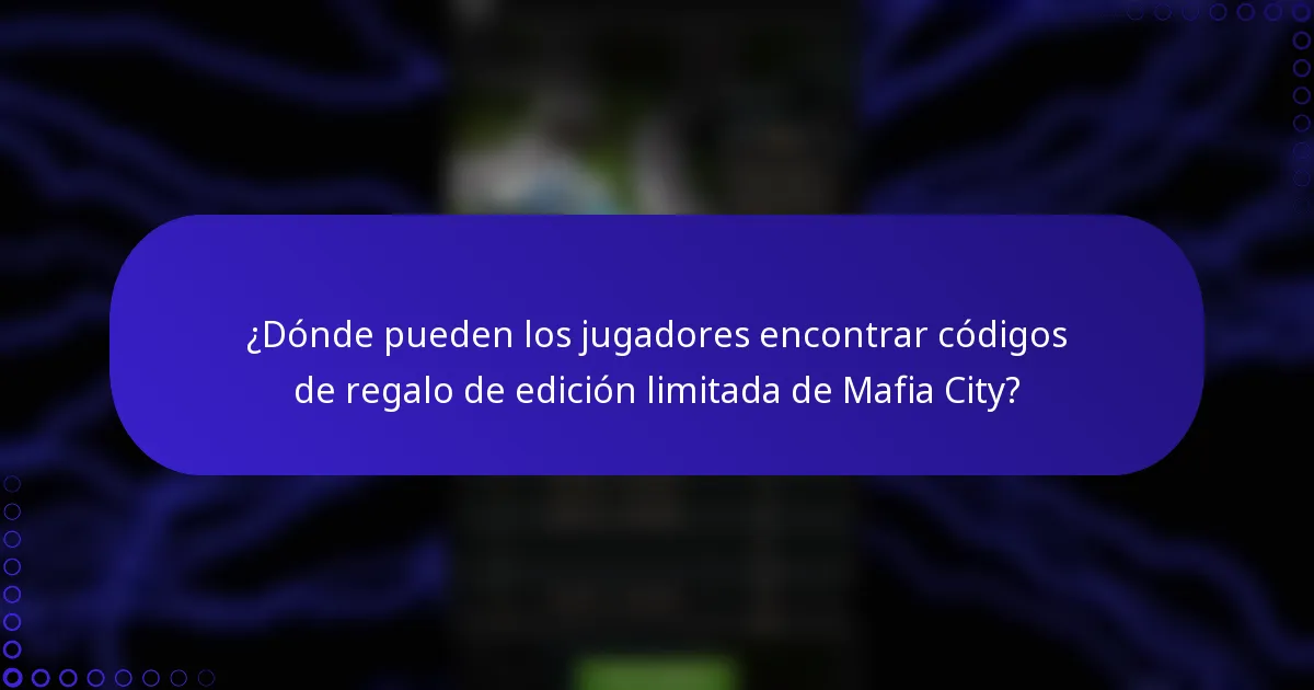 ¿Dónde pueden los jugadores encontrar códigos de regalo de edición limitada de Mafia City?
