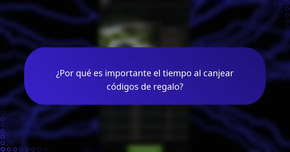 ¿Por qué es importante el tiempo al canjear códigos de regalo?