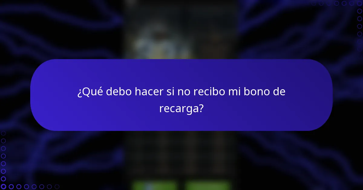 ¿Qué debo hacer si no recibo mi bono de recarga?