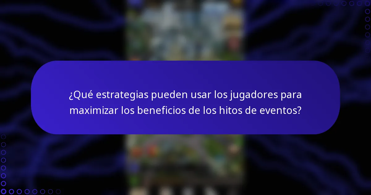 ¿Qué estrategias pueden usar los jugadores para maximizar los beneficios de los hitos de eventos?