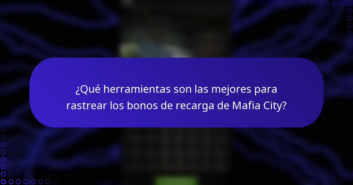 ¿Qué herramientas son las mejores para rastrear los bonos de recarga de Mafia City?