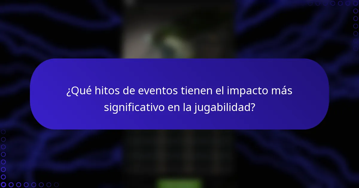¿Qué hitos de eventos tienen el impacto más significativo en la jugabilidad?