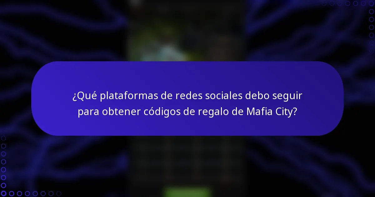 ¿Qué plataformas de redes sociales debo seguir para obtener códigos de regalo de Mafia City?