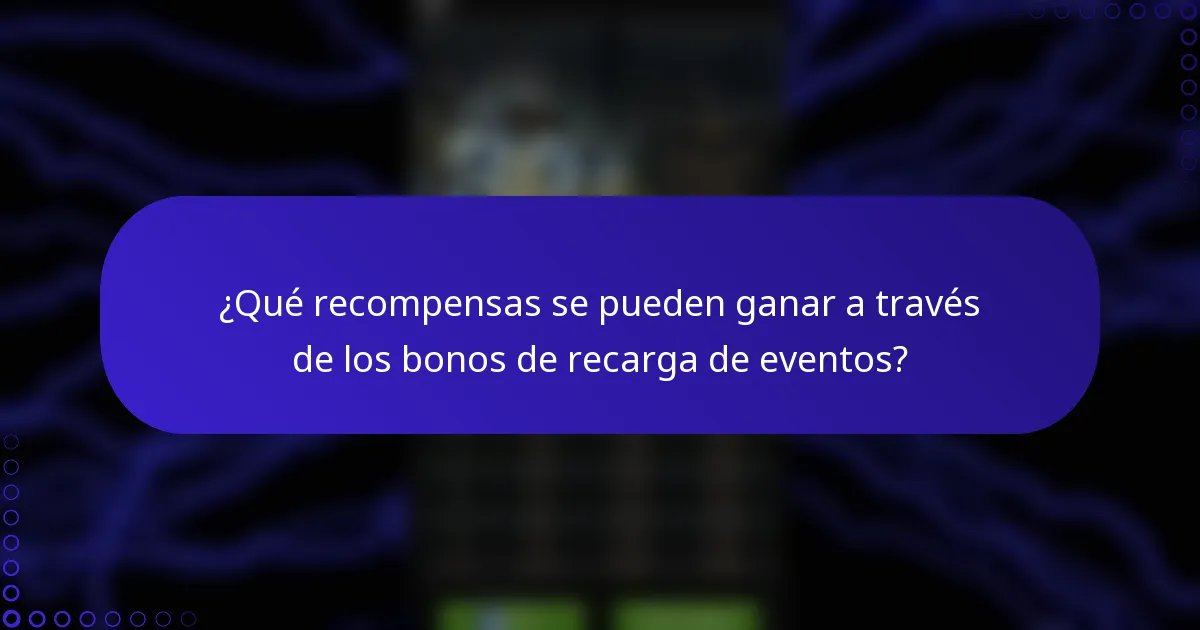 ¿Qué recompensas se pueden ganar a través de los bonos de recarga de eventos?