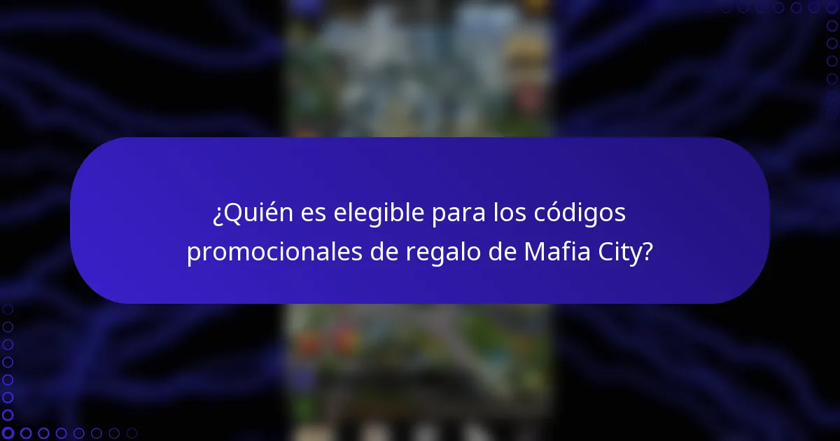 ¿Quién es elegible para los códigos promocionales de regalo de Mafia City?